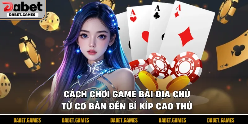 Cách chơi game bài địa chủ