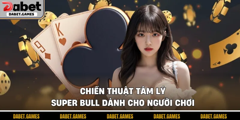 Mẹo đánh bài Super Bull