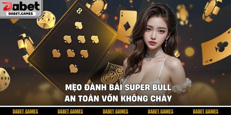 Mẹo đánh bài Super Bull